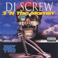 DJ SCREW - 3 'N The Mornin' Part Two