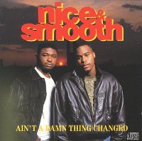 NICE & SMOOTH - Ain't a Damn Thing Changed