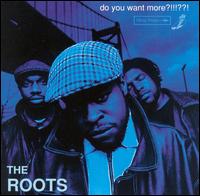 THE ROOTS - Do You Want More?!!!??!
