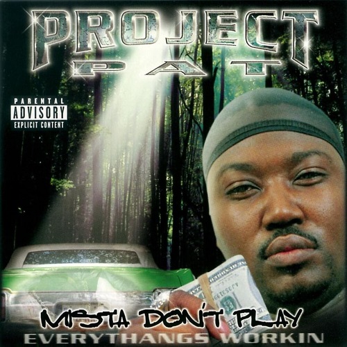 PROJECT PAT - Mista Don't Play - Everythangs Workin