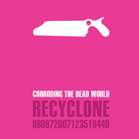 RECYCLONE - Corroding The Dead World