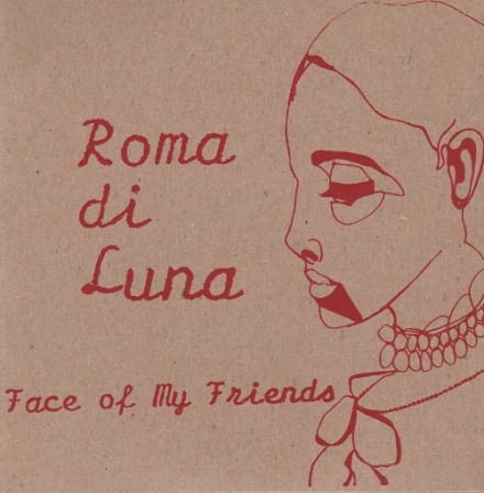 ROMA DI LUNA - Face of my Friends