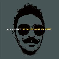 JOSH MARTINEZ - The World Famous Sex Buffet
