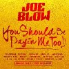 JOE BLOW - You Should Be Payin' Me Too!!