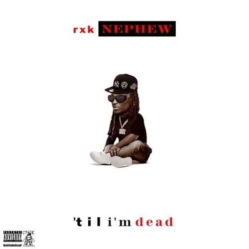 RXK NEPHEW - 'Til I'm Dead