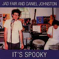 JAD FAIR & DANIEL JOHNSTON - It's Spooky