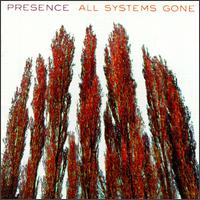 PRESENCE - All Systems Gone