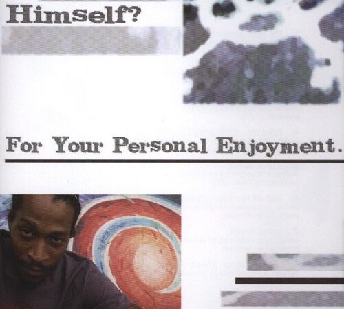 HIMSELF? – For Your Personal Enjoyment
