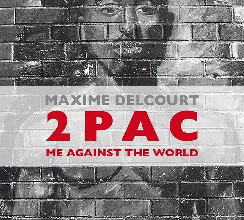 MAXIME DELCOURT – 2Pac: Me Against The World