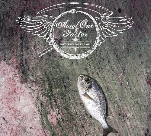 AWOL ONE & FACTOR – Only Death Can Kill You