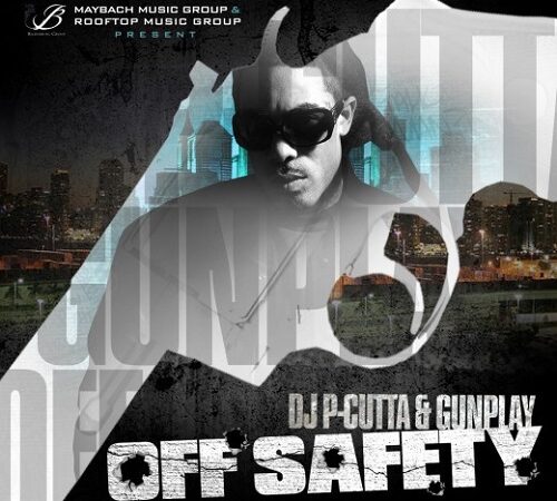 GUNPLAY & DJ P-CUTTA – Off Safety