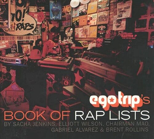 SACHA JENKINS, ELLIOTT WILSON, CHAIRMAN MAO, GABRIEL ALVAREZ & BRENT ROLLINS – Ego Trip’s Book Of Rap Lists