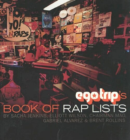 SACHA JENKINS, ELLIOTT WILSON, CHAIRMAN MAO, GABRIEL ALVAREZ & BRENT ROLLINS – Ego Trip’s Book Of Rap Lists