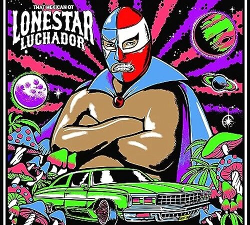 THAT MEXICAN OT – Lonestar Luchador