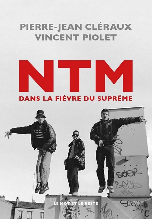 PIERRE-JEAN CLERAUX & VINCENT PIOLET – NTM, dans la fièvre du Suprême