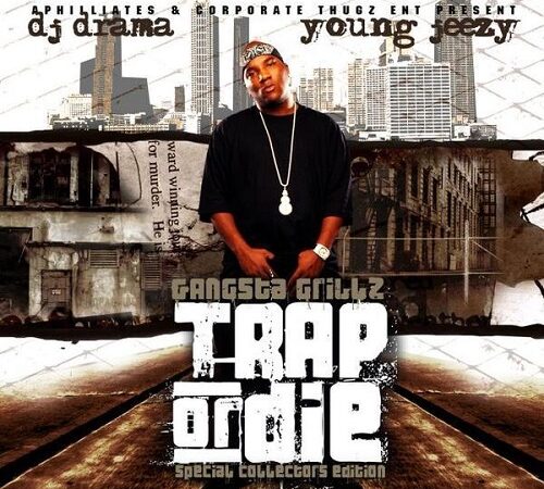 YOUNG JEEZY & DJ DRAMA – Trap Or Die