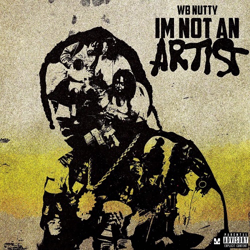 WB NUTTY – Im Not An Artist