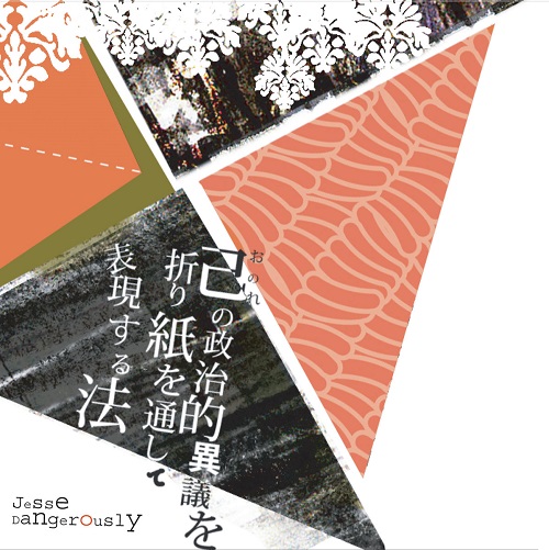 JESSE DANGEROUSLY – How To Express Your Dissenting Political Viewpoint Through Origami