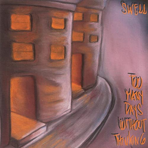 SWELL – Too Many Days Without Thinking