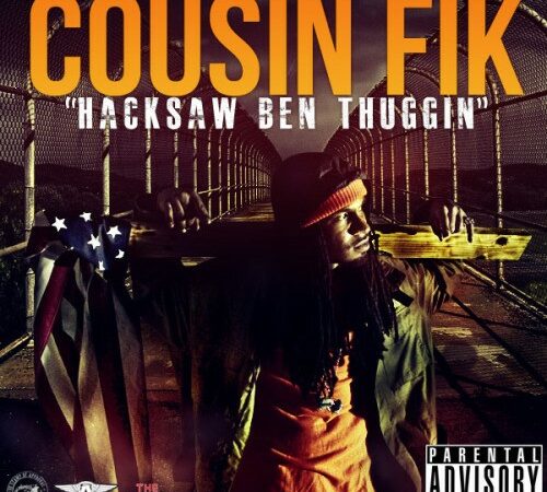 COUSIN FIK – Hacksaw Ben Thuggin’