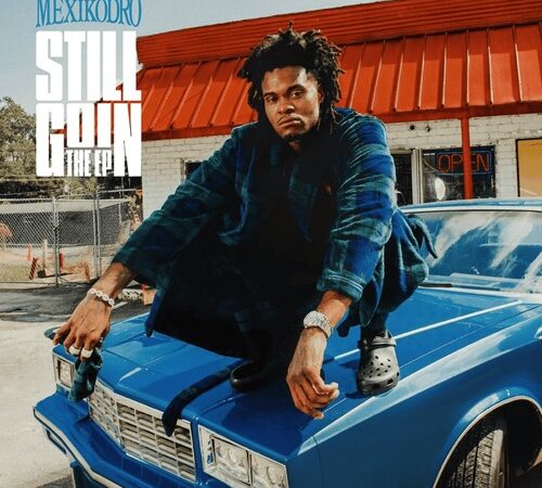 MEXIKODRO – Still Goin The EP