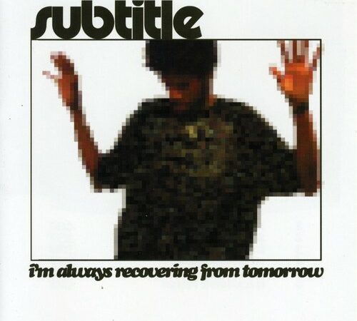 SUBTITLE – I&rsquo;m Always Recovering From Tomorrow