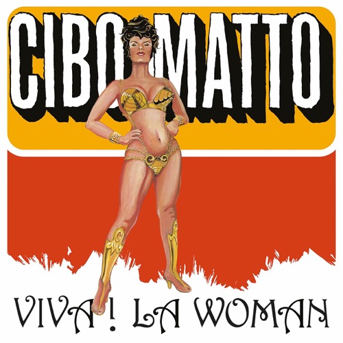 CIBO MATTO – Viva! LA Woman
