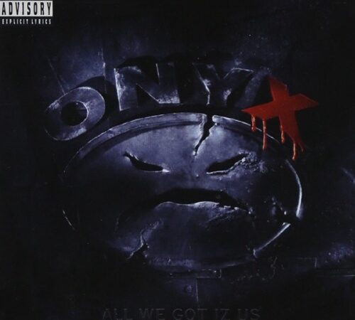 ONYX – All We Got Iz Us