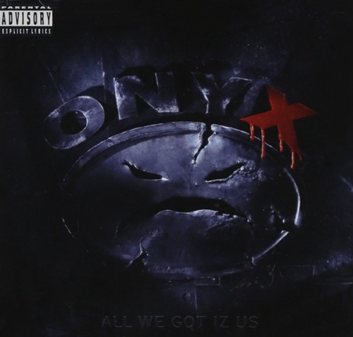 ONYX – All We Got Iz Us