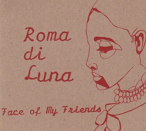 ROMA DI LUNA – Face Of My Friends