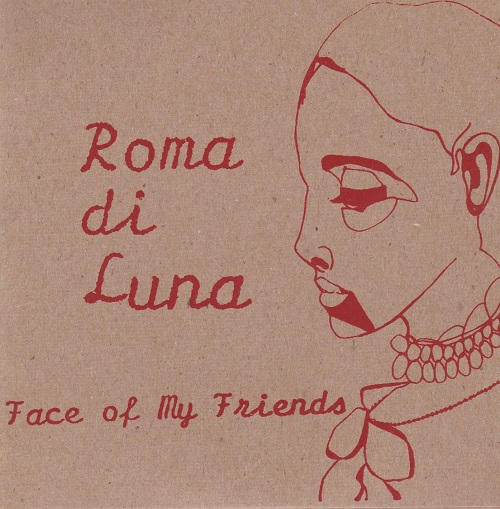 ROMA DI LUNA – Face Of My Friends