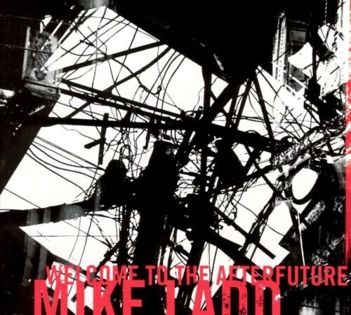 MIKE LADD – Welcome To The Afterfuture