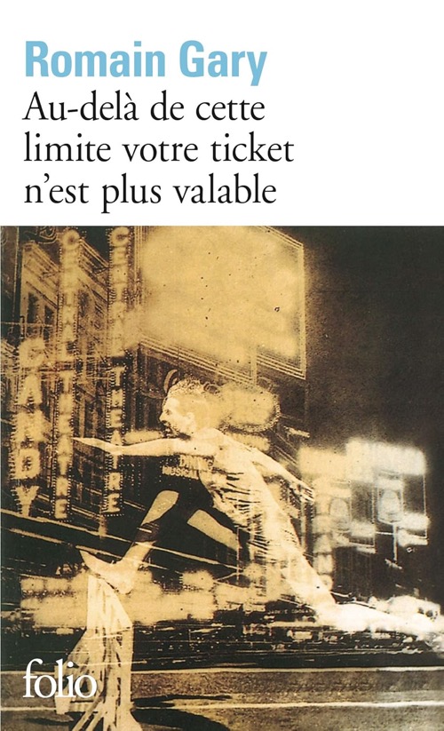 ROMAIN GARY – Au-delà de cette limite votre ticket n&rsquo;est plus valable