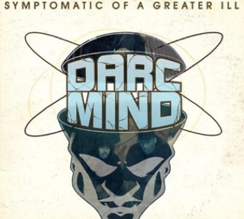DARC MIND – Symptomatic Of A Greater Ill