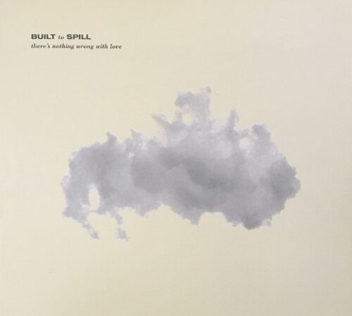 BUILT TO SPILL – There&rsquo;s Nothing Wrong With Love
