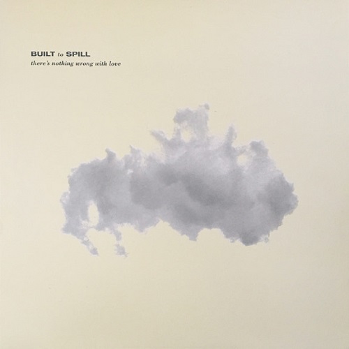 BUILT TO SPILL – There&rsquo;s Nothing Wrong With Love