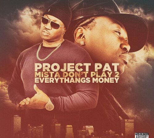 PROJECT PAT – Mista Dont Play 2: Everythangs Money